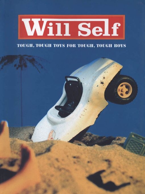 Title details for Tough Tough Toys for Tough Tough Boys by Will Self - Available